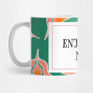 Enjoy life now: orange flowers Mug